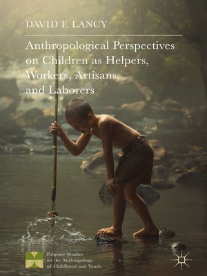 cover image of Anthropological Perspectives on Children as Helpers, Workers, Artisans, and Laborers